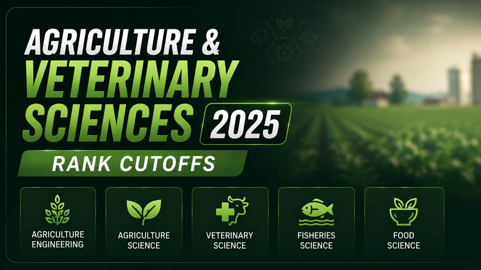 Agriculture & Veterinary Sciences 2025 Rank Cutoffs
