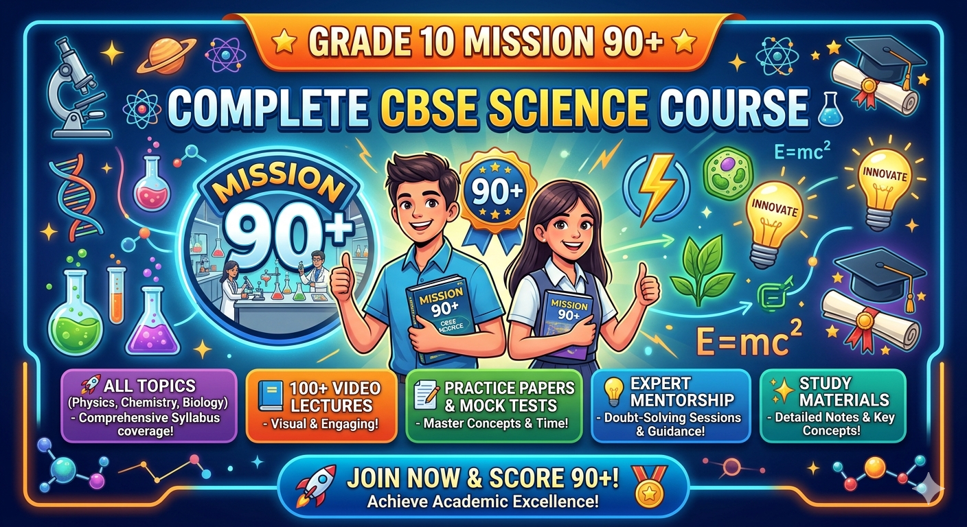 Mission 90+ : Complete Grade 10 CBSE Science Course