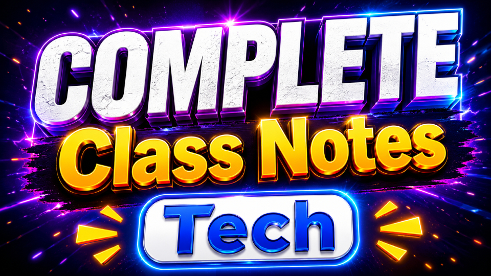 Complete Class Notes (Tech)