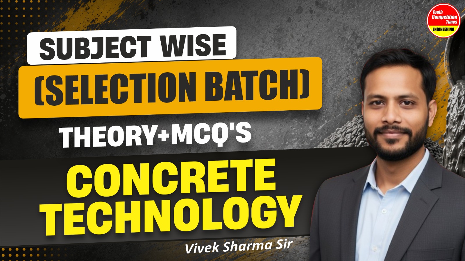 CONCRETE TECHNOLOGY SUBJECT WISE ( SELECTION BATCH) 