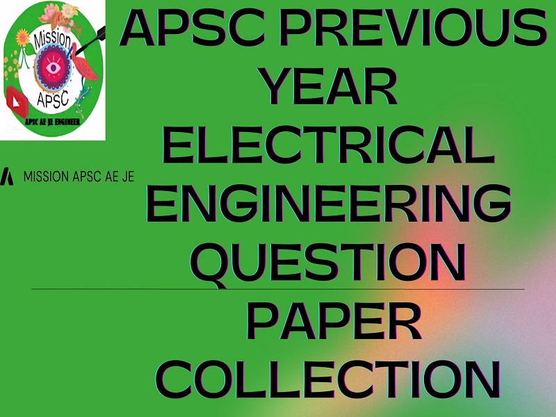 APSC PREVIOUS YEAR ELECTRICAL ENGINEERING PAPER COLLECTION