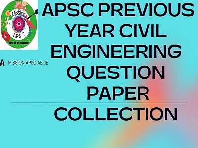 APSC CIVIL ENGINEERING PREVIOUS YEAR QUESTION PAPER COLLECTION
