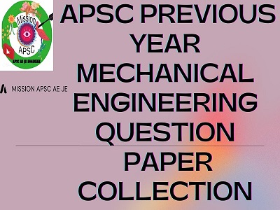 APSC PREVIOUS YEAR MECHANICAL ENGINEERING QUESTION PAPER COLLECTION