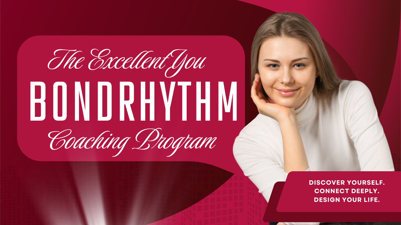 The Excellent You - BondRhythm Coaching Program