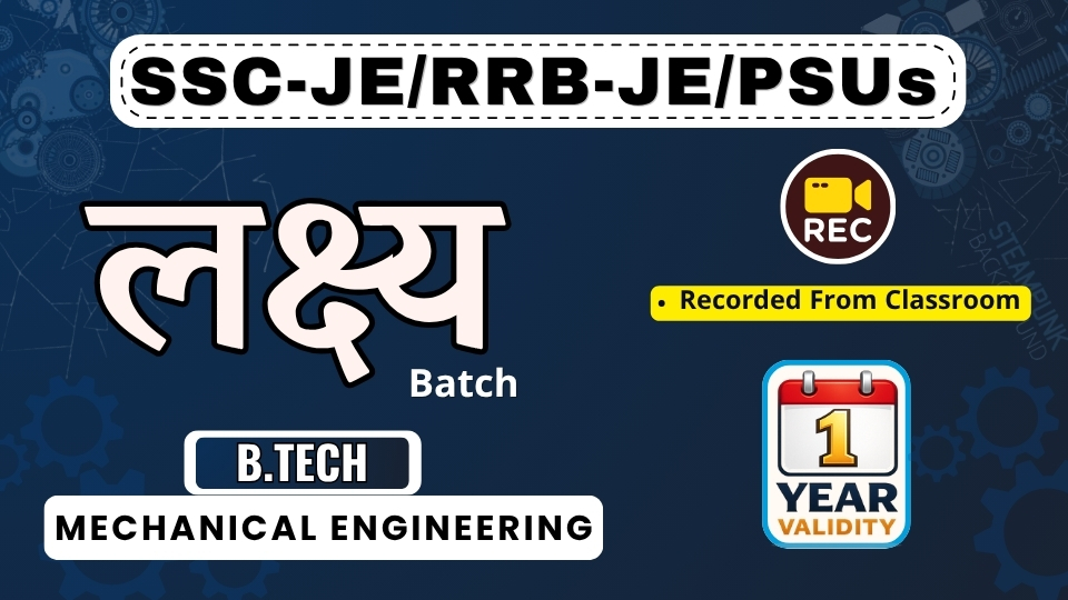 (Mechanical) SSC-JE / RRB-JE /PSUs लक्ष्य Classroom Recorded Batch (B.Tech) 2026