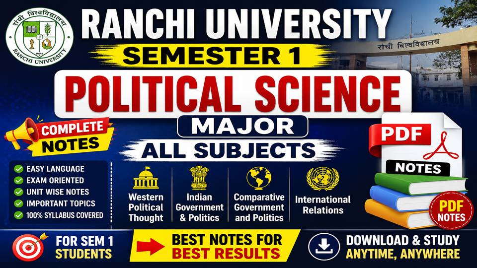 SEM 1 POLITICAL SCIENCE MAJOR RANCHI UNIVERSITY PDF NOTES