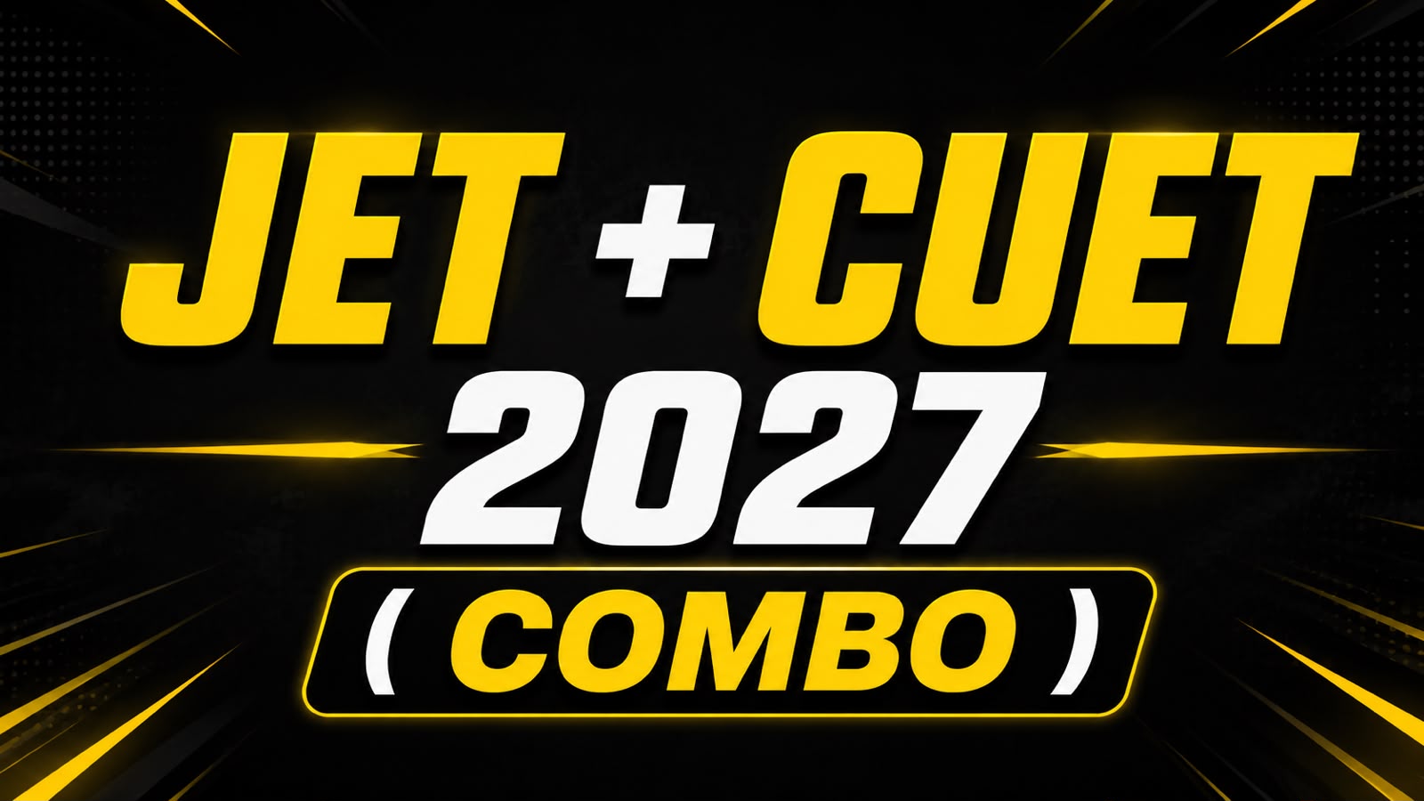 JET + CUET COMEBACK 2027 