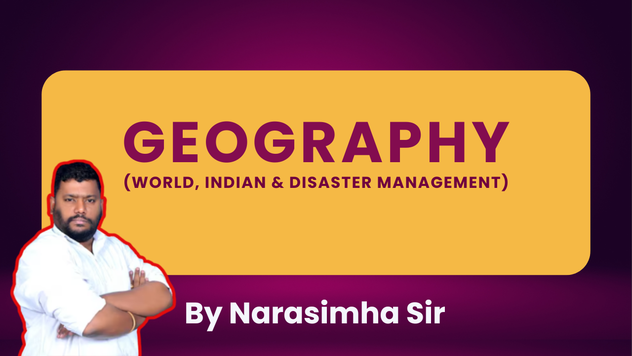 GEOGRAPHY (WORLD, INDIAN & DISASTER MANAGEMENT)