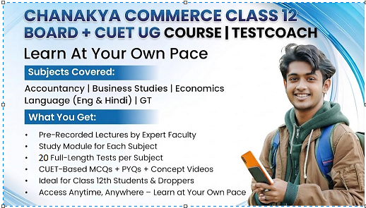 Chanakya Commerce Class 12 Board + CUET UG Course | TestCoach Recorded Batch