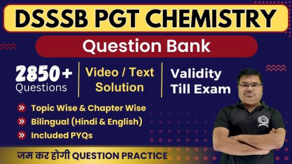 Question Bank DSSSB PGT (1st Grade) Chemistry संकल्प बैच (Validity Till Exam)