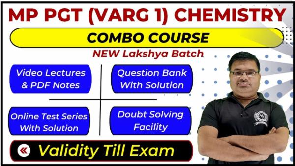 Complete Combo Course MP PGT (1st Grade) Chemistry - Lakshya Batch (Validity Till Exam)