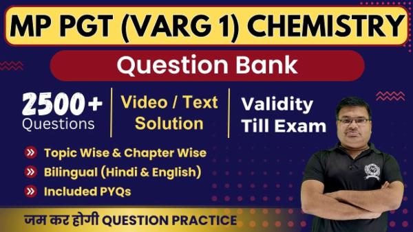 Question Bank MP PGT (1st Grade) Chemistry (Validity Till Exam)