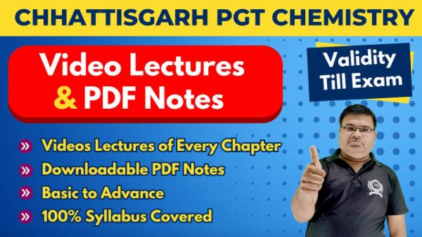 Video Lectures Chhattisgarh PGT (1st Grade) Chemistry (Validity Till Exam)