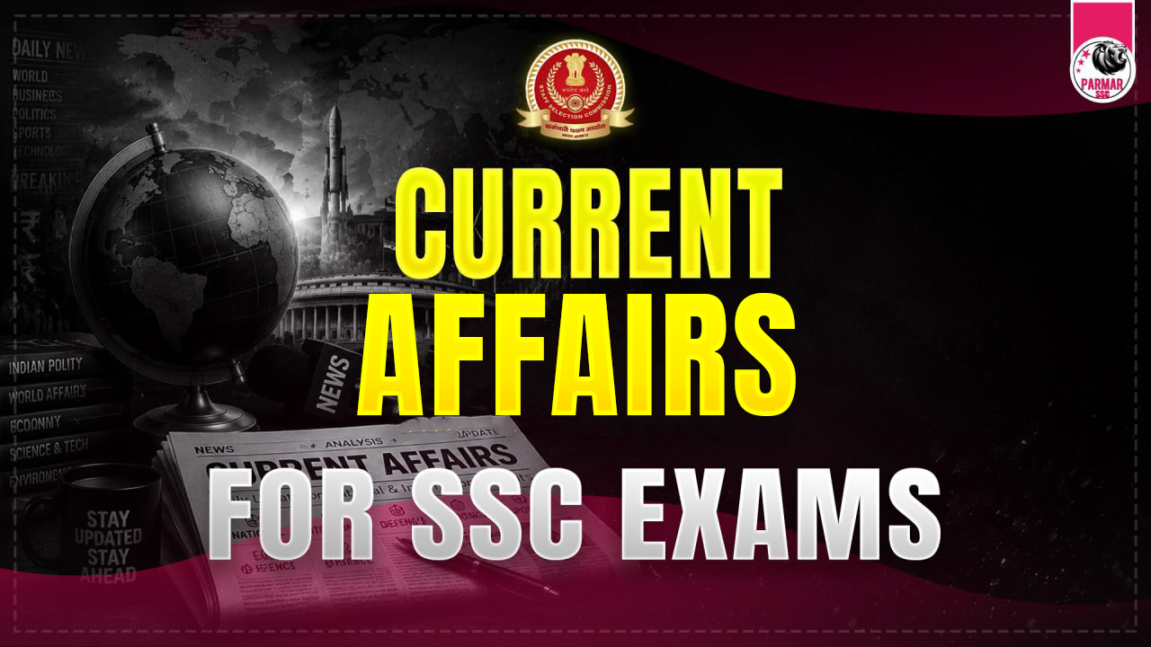 CURRENT AFFAIRS FOR SSC EXAMS