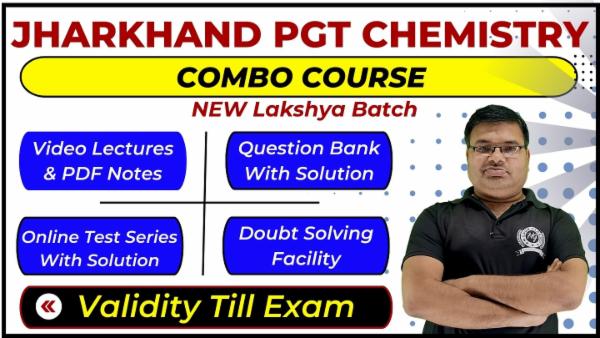 Complete Combo Course Jharkhand PGT (1st Grade) Chemistry - Lakshya Batch (Validity Till Exam)
