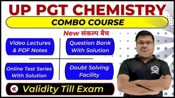 Complete Combo Course UP PGT (1st Grade) Chemistry - Sankalp Batch (Validity Till Exam)