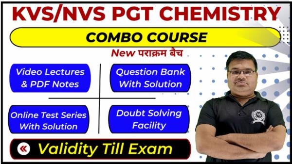 Complete Combo Course KVS/NVS PGT (1st Grade) Chemistry - पराक्रम बैच (Validity Till Exam)