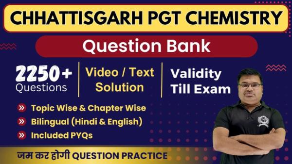 Question Bank Chhattisgarh PGT (1st Grade) Chemistry (Validity Till Exam)