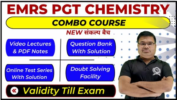 Complete Combo Course EMRS PGT (1st Grade) Chemistry - संकल्प बैच (Validity Till Exam)