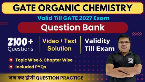 Question Bank GATE 2027 Organic Chemistry (Validity Till Exam)