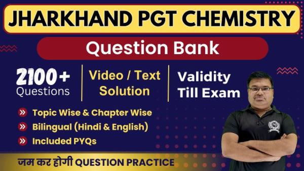 Question Bank Jharkhand PGT (1st Grade) Chemistry (Validity Till Exam)