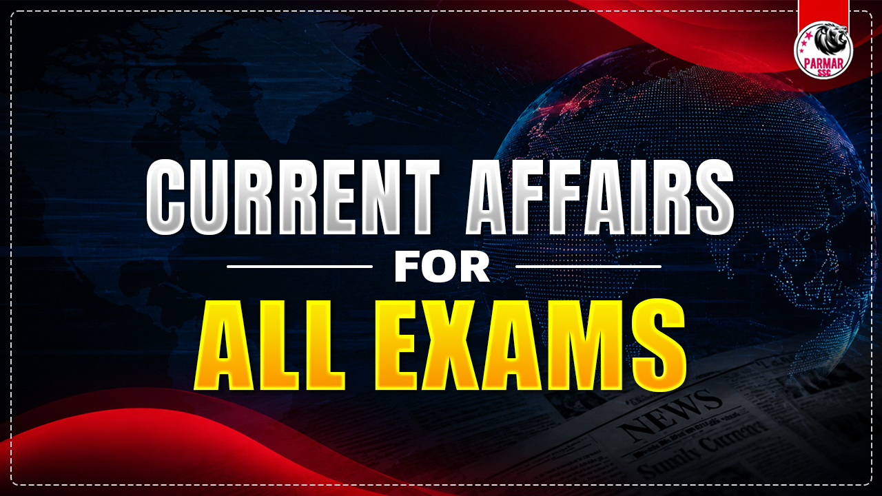 CURRENT AFFAIRS FOR ALL EXAMS