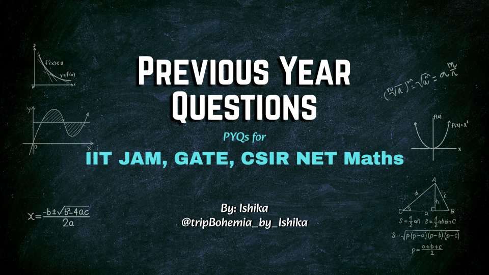 Previous Year Questions (PYQs for IIT JAM, GATE, CSIR NET)