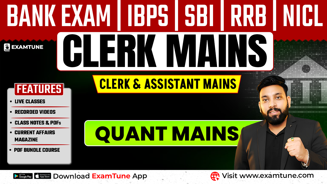 Bank Exam Clerk Quant Mains Batch | IBPS | SBI | RRB | NICL | Clerk / Assistant Mains