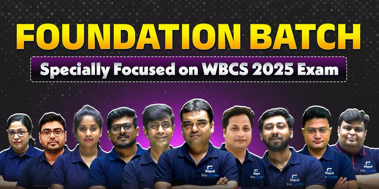 Foundation Batch: Specially Focused on WBCS Exam 2025