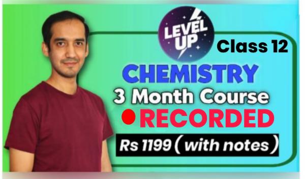 Level Up: Chemistry Class 12 Crash Course (3 months)