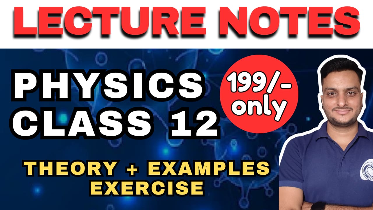 Class 12 - PHYSICS - YOUTUBE Lecture Notes