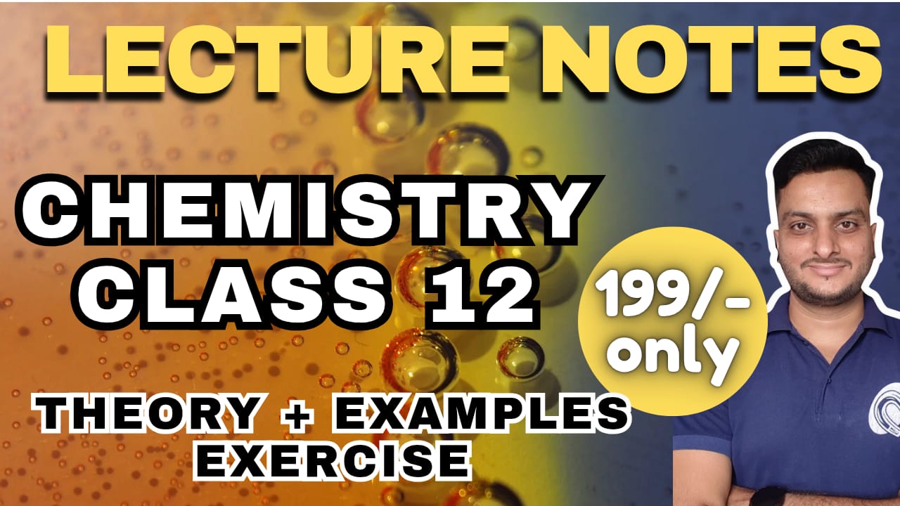 Class 12 - CHEMISTRY - YOUTUBE lecture notes