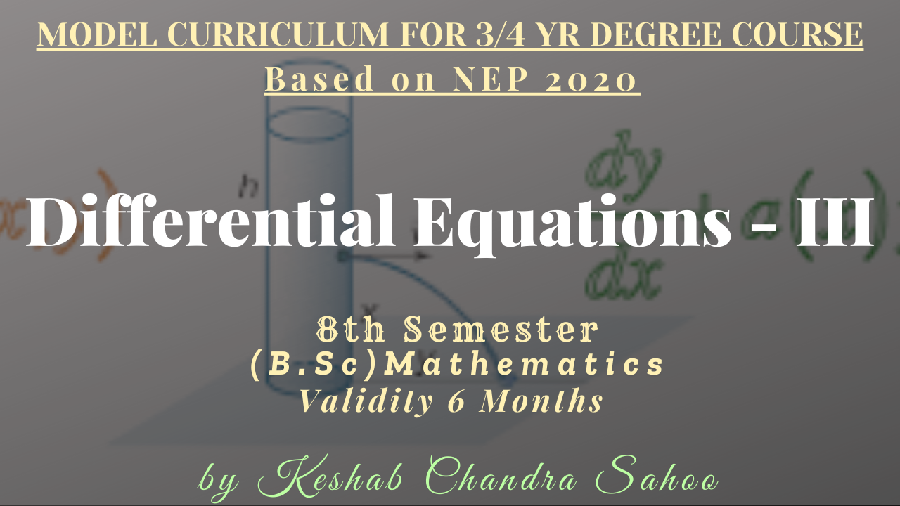Differential Equations - III(B.Sc 8th Semester, Core-XXIII)