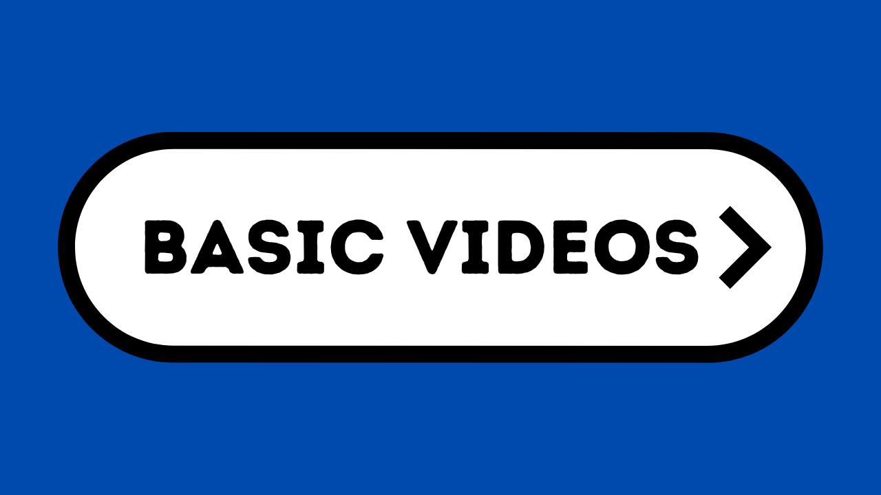 BASIC VIDEOS