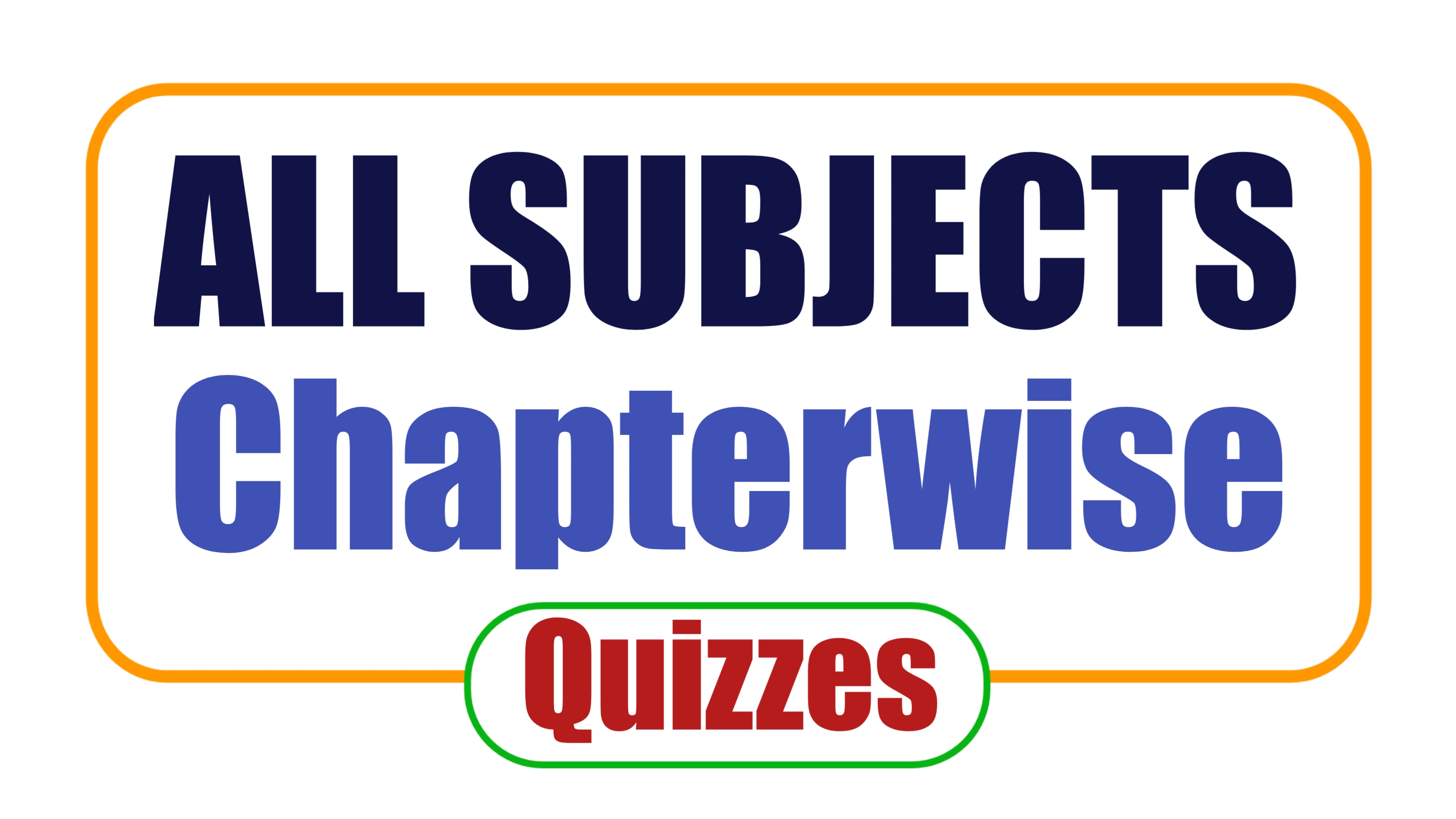 All Subjects Chapterwise Quizzes