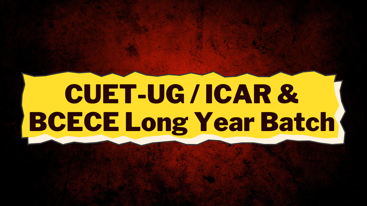 CUET-UG / ICAR & BCECE (Long Year Batch)