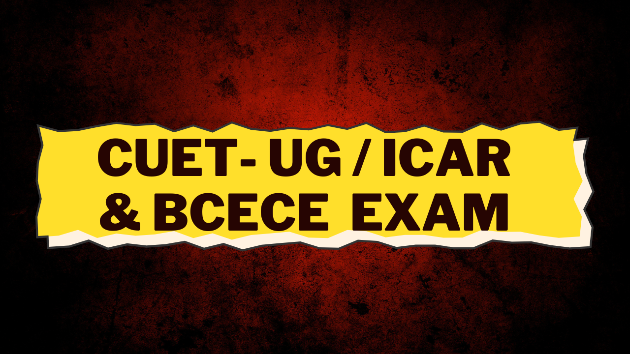 CUET-ICAR / BCECE EXAM