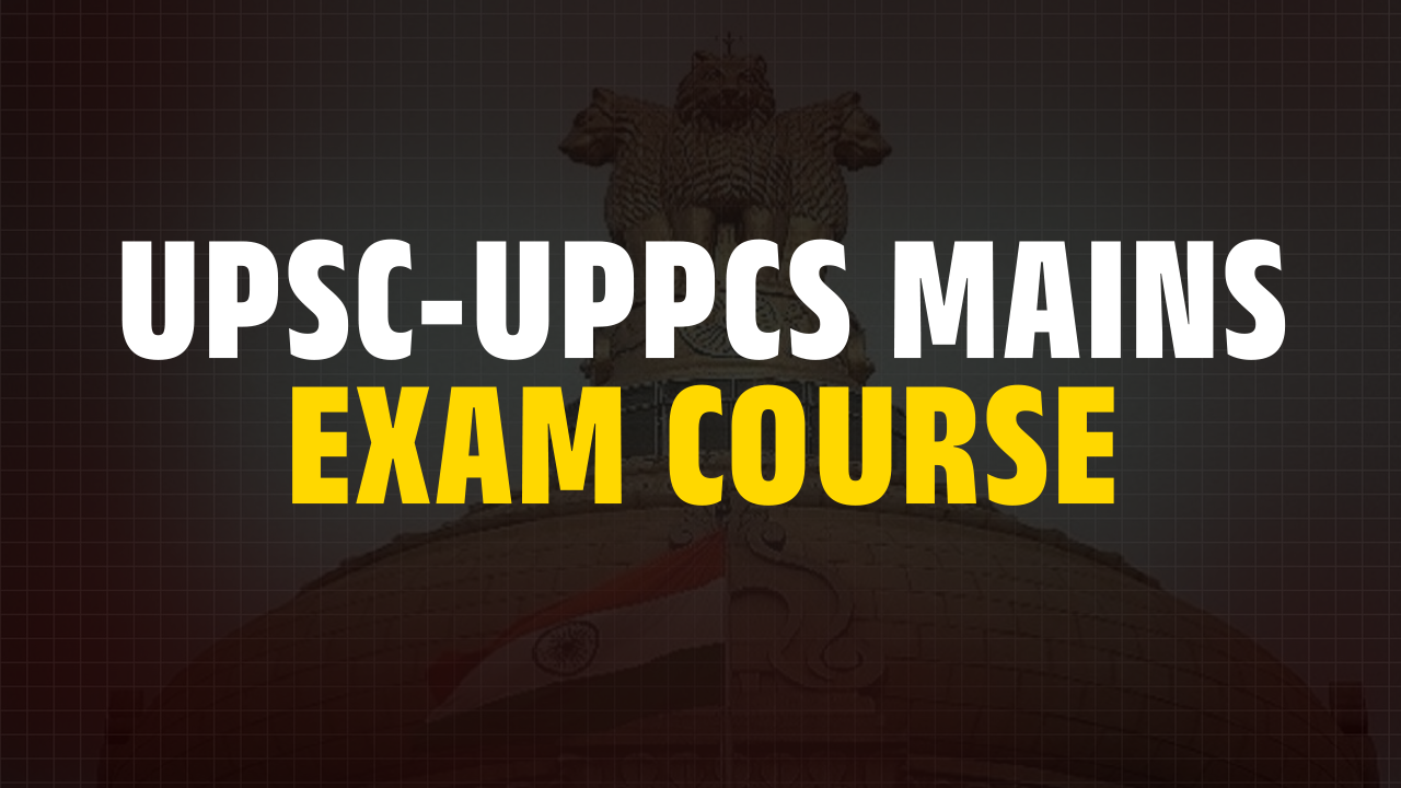 UPSC-UPPCS MAINS EXAM COURSE