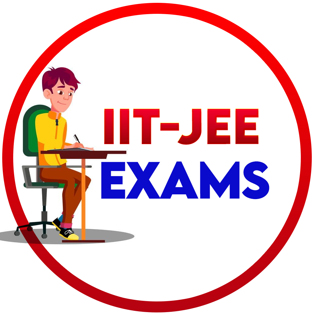 IIT - JEE EXAMS