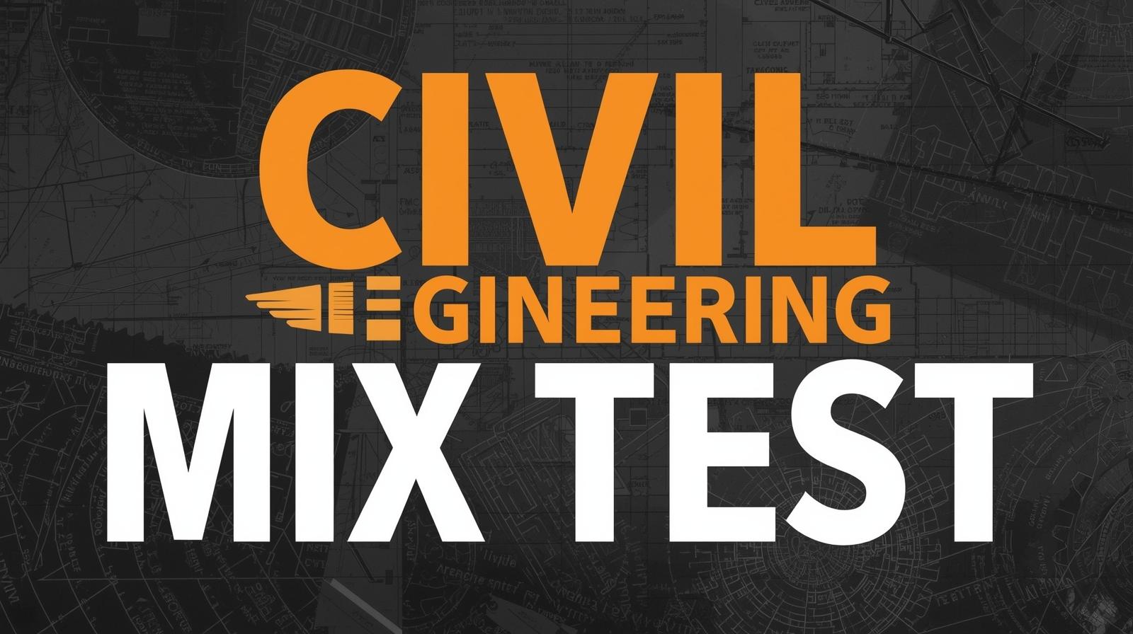 CIVIL ENGINEERING MIX TEST