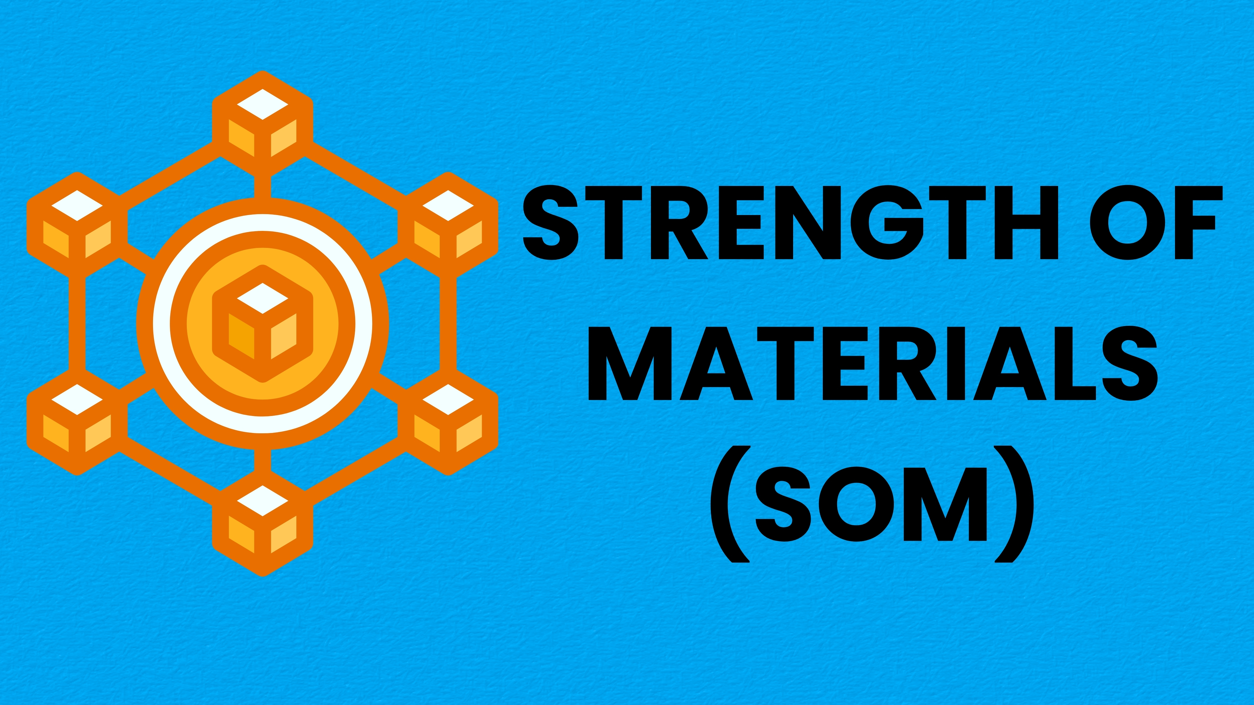 STRENGTH OF MATERIALS (SOM) CLASS