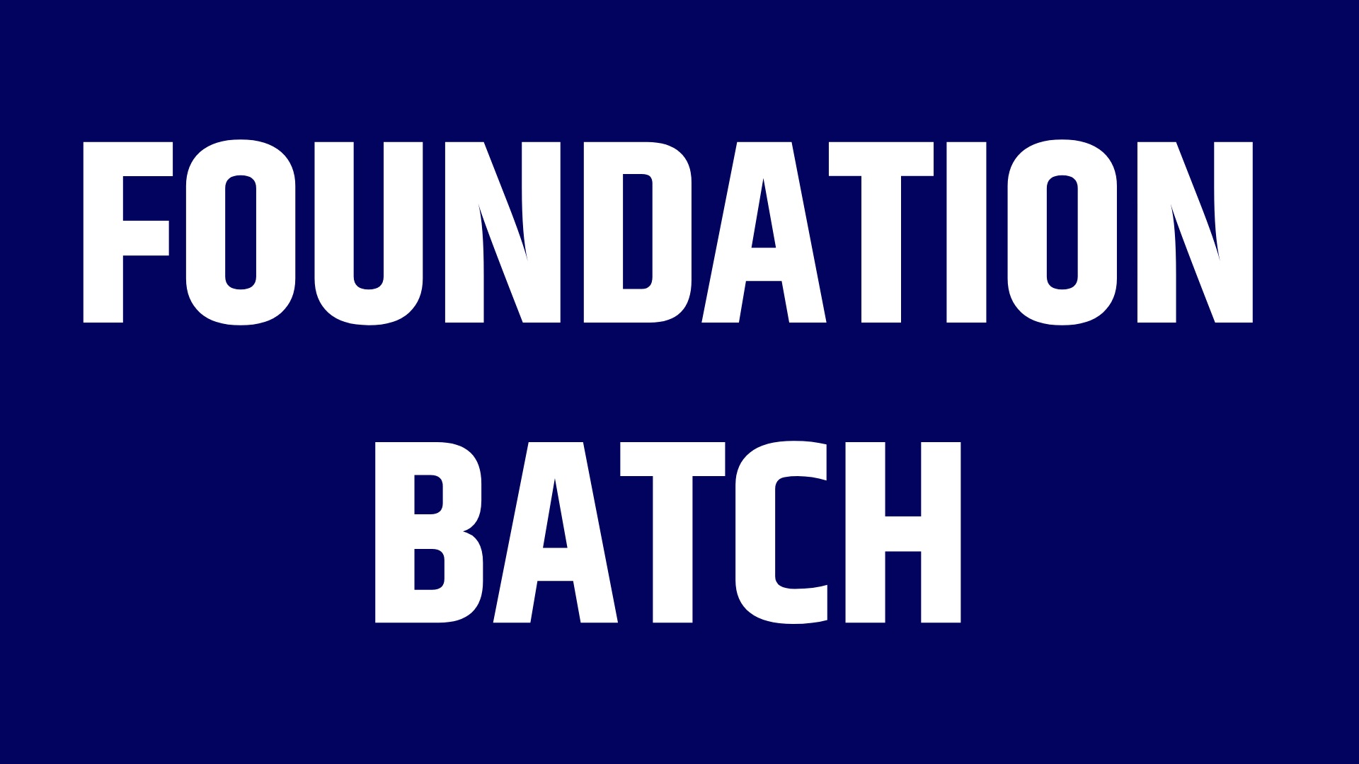 FOUNDATION BATCH 