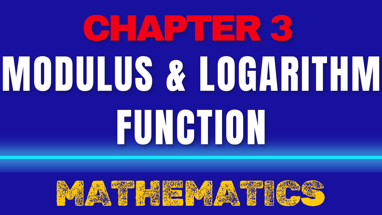 Chapter 3 : Modulus & Logarithm Function