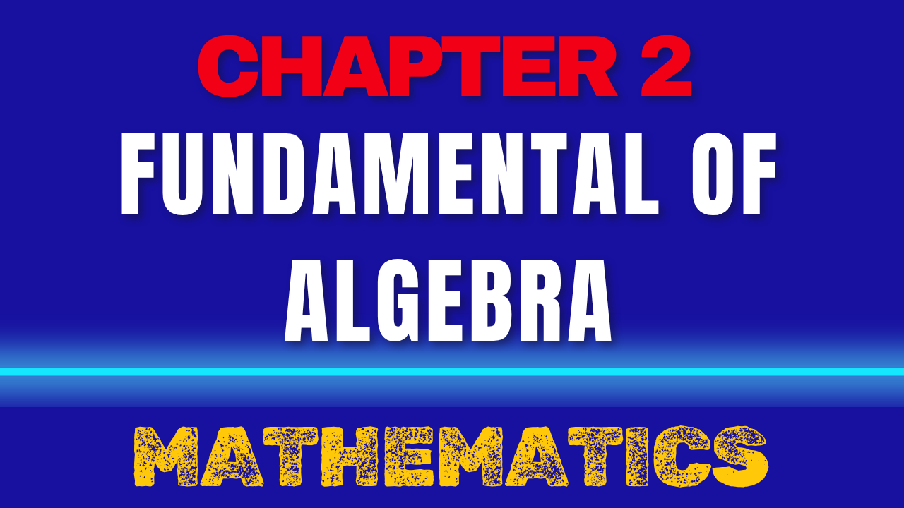 Chapter 2 : Fundamentals of Algebra