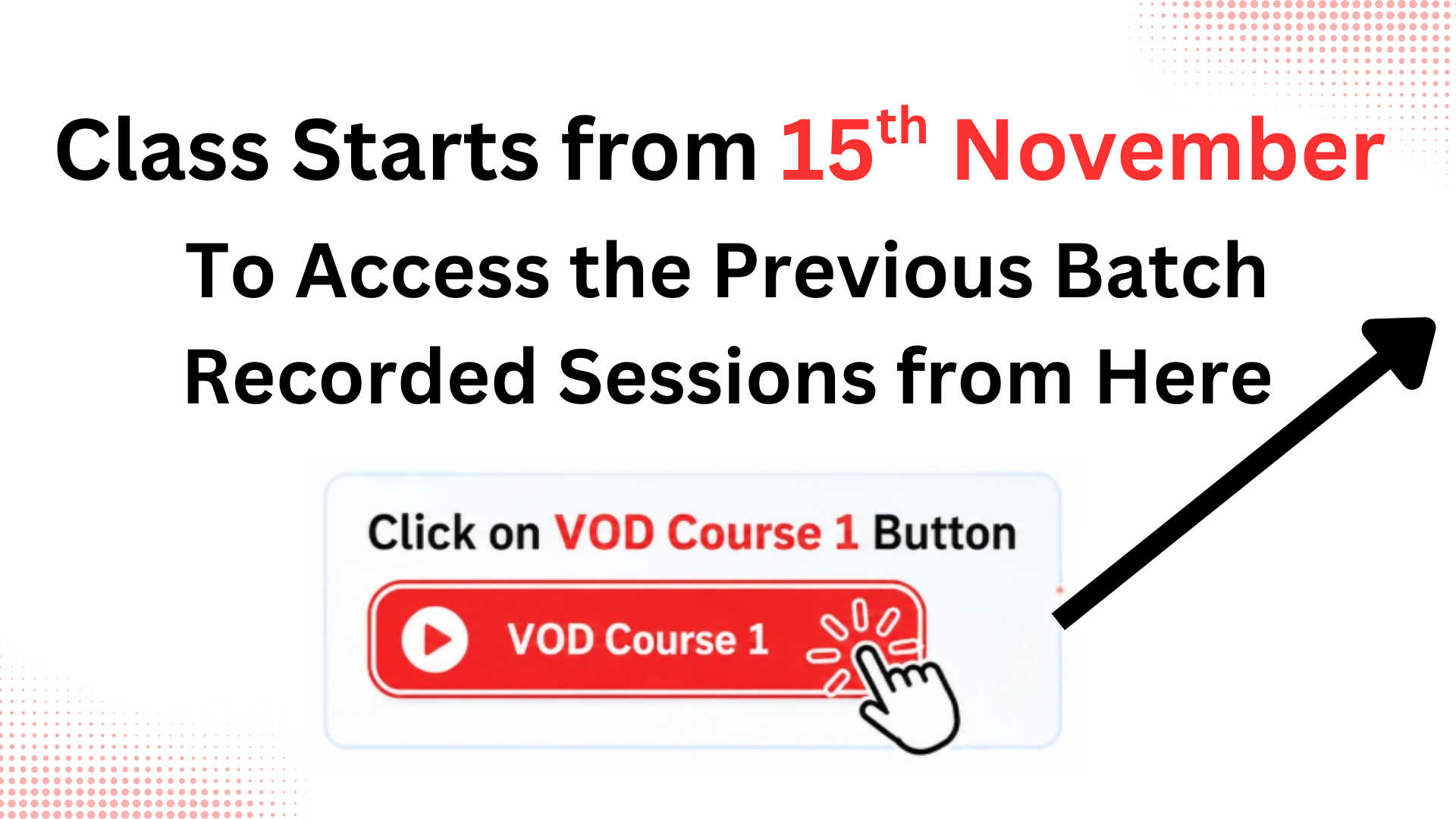 Classes start from 15th November. Click 👆 on “VOD Course 1” to access the previous batch recorded sessions.