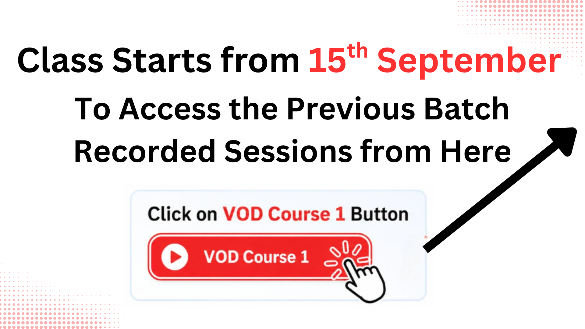 Classes start from 15th September. Click 👆 on “VOD Course 1” to access the previous batch recorded sessions.