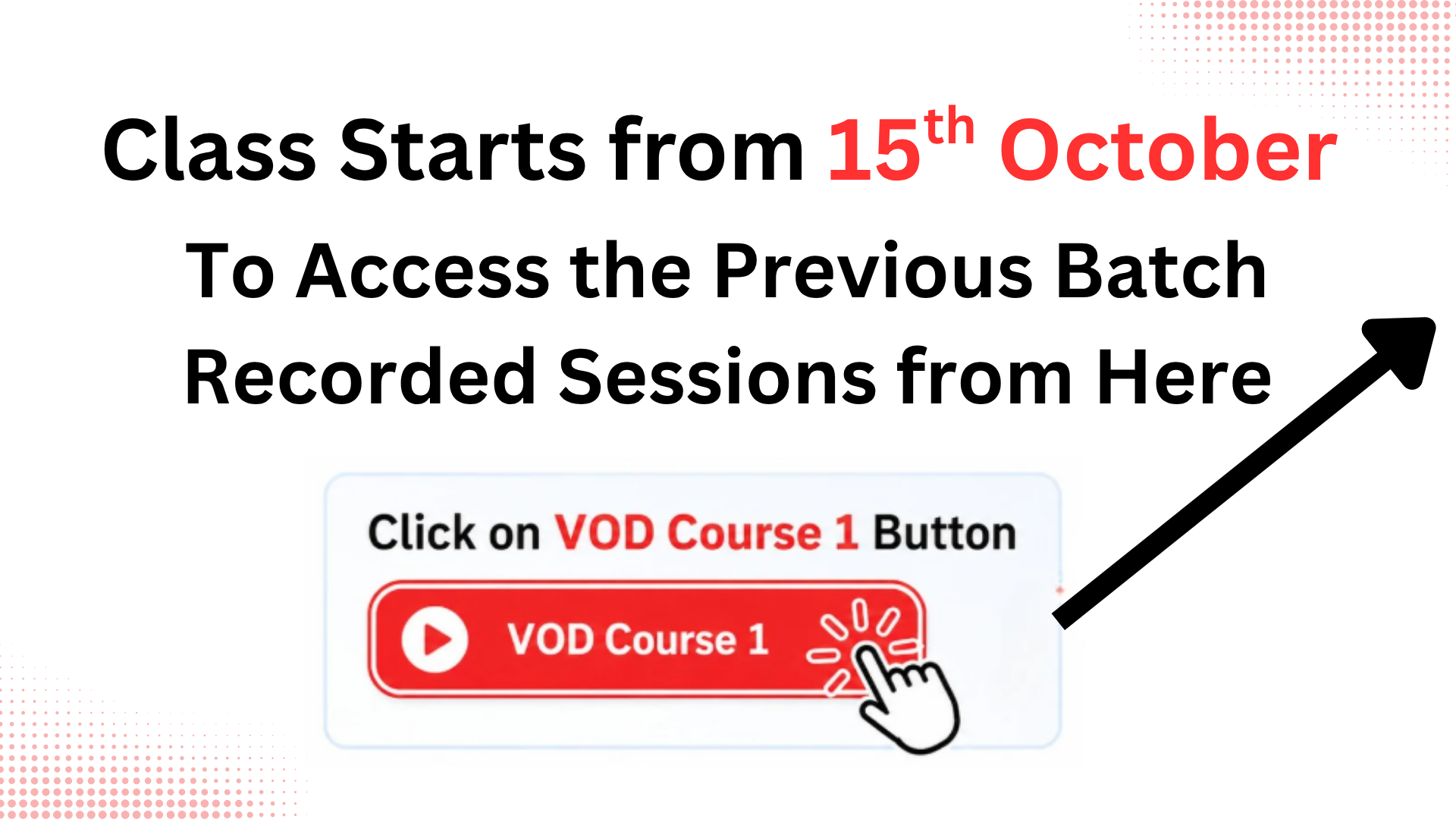 Classes start from 15th October. Click 👆 on “VOD Course 1” to access the previous batch recorded sessions.