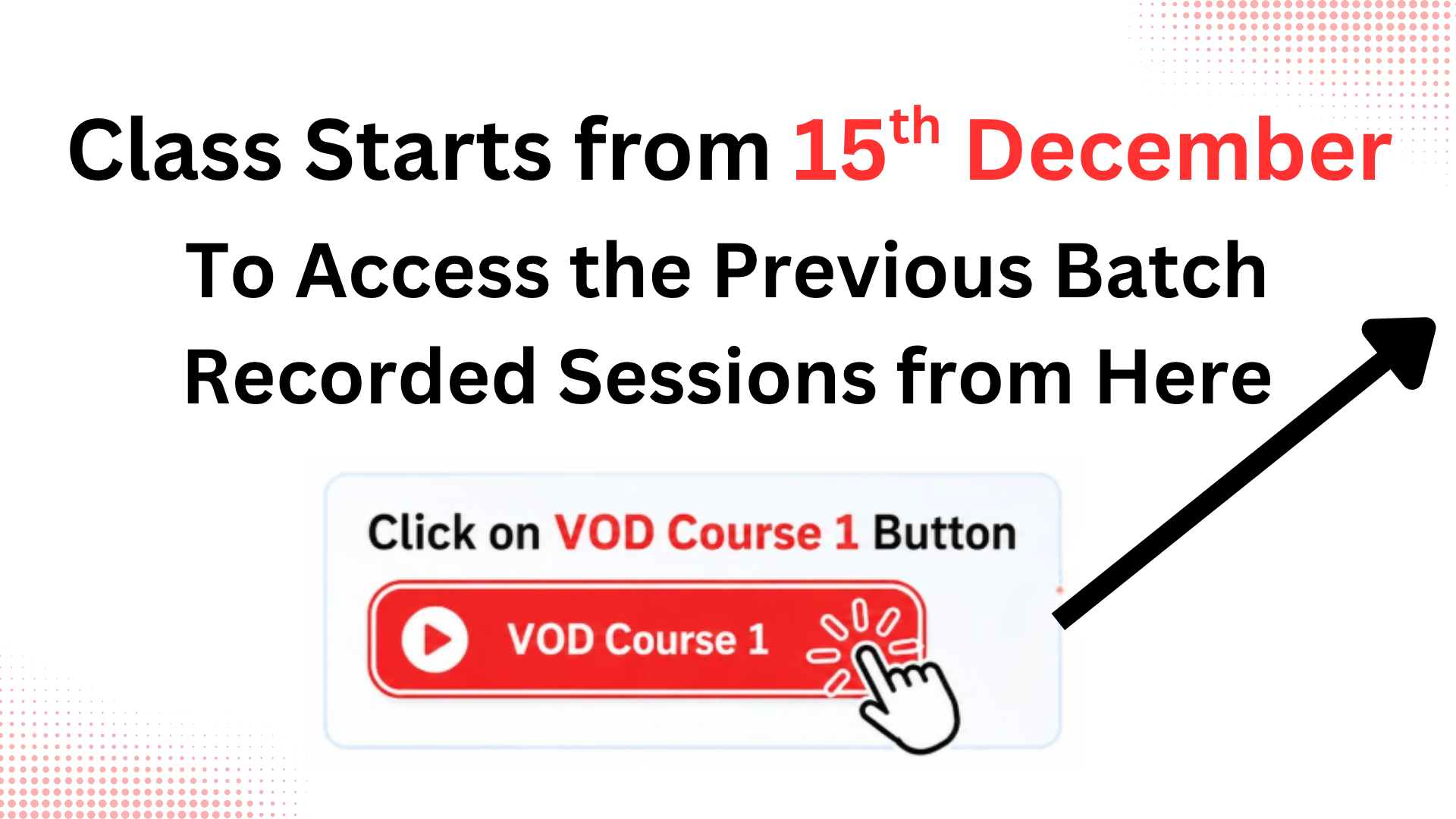 Classes start from 15th December. Click 👆 on “VOD Course 1” to access the previous batch recorded sessions.