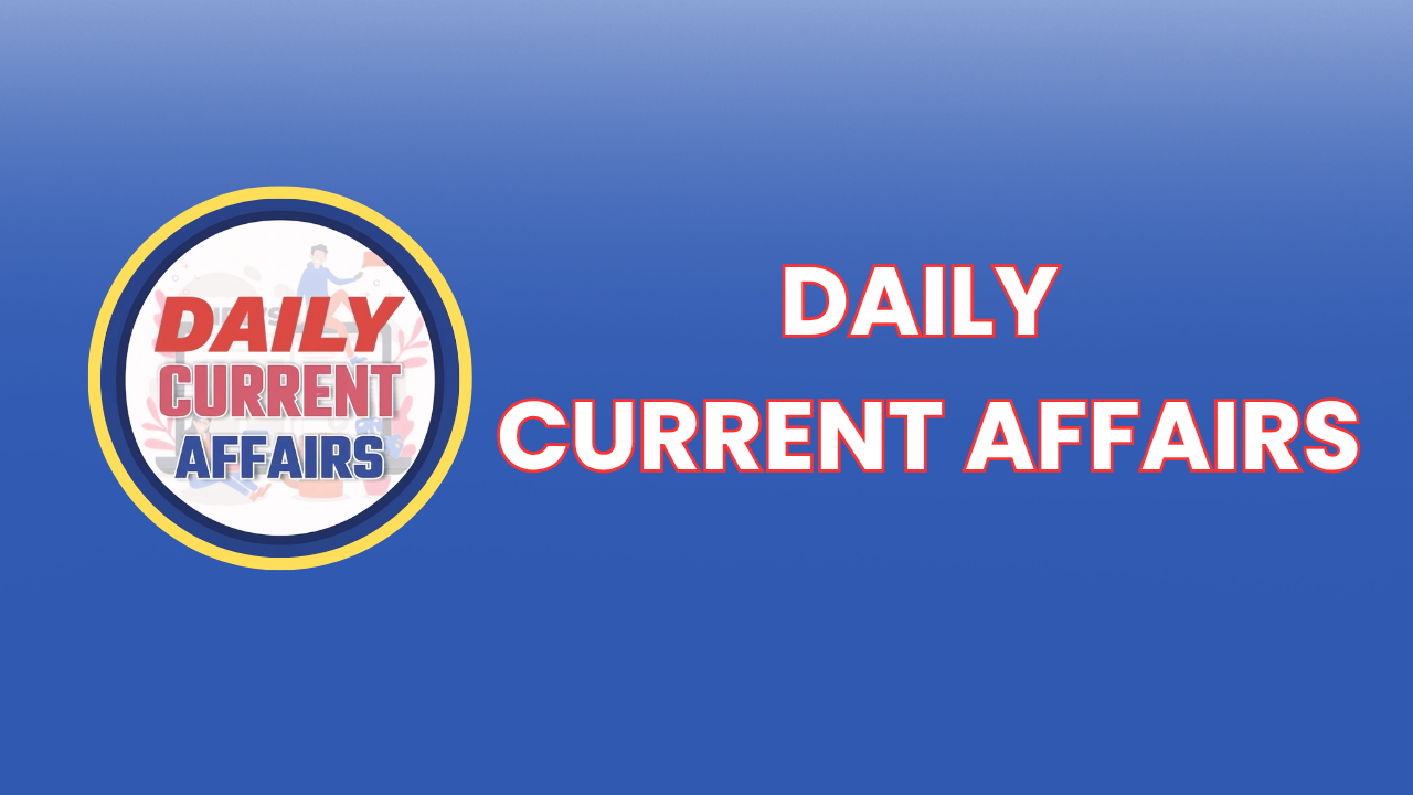 DAILY CURRENT AFFAIRS