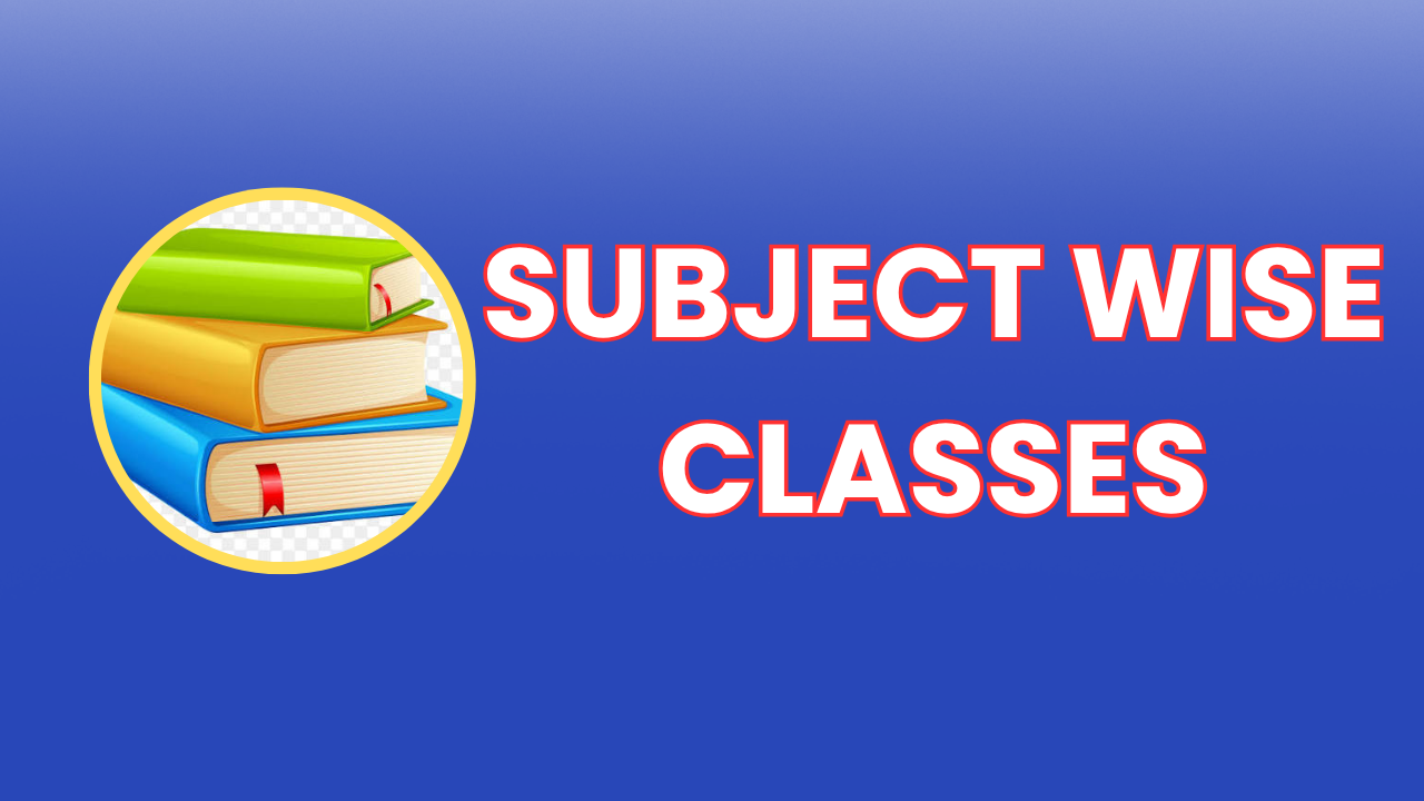 SUBJECT WISE CLASSES
